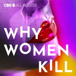 Why Women Kill: Truth, Lies and Labels Podcast artwork