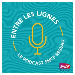 Entre les Lignes - SNCF Réseau Podcast artwork