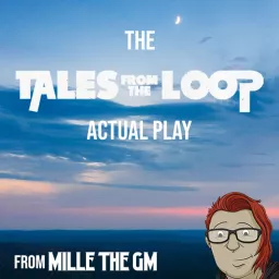 The Tales from the Loop Actual Play from Millie the GM Podcast artwork