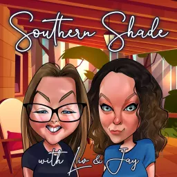 Southern Shade with Liv and Jay Podcast artwork