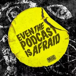 Even the Podcast is Afraid artwork