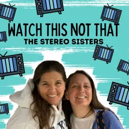 Watch This Not That With The Stereo Sisters Podcast artwork