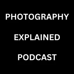 Photography Explained Podcast artwork