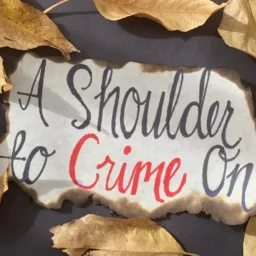 A Shoulder to Crime On Podcast artwork