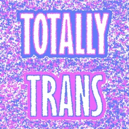 Totally Trans Podcast Network