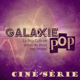 Galaxie Pop Ciné Série Podcast artwork