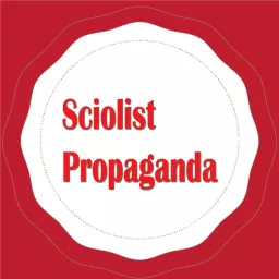 Sciolist Propaganda Podcast artwork