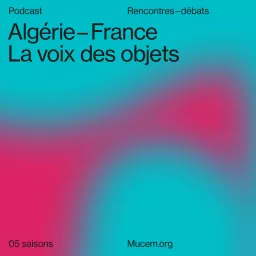Algérie - France, la voix des objets Podcast artwork