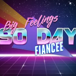 Big Feelings: 90 Day Fiance Podcast artwork