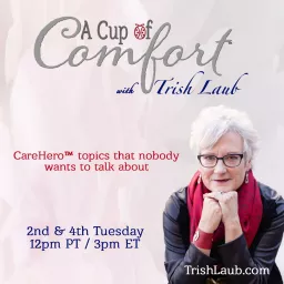 A Cup of Comfort™ with Trish Laub: CareHero™ topics that nobody wants to talk about Podcast artwork