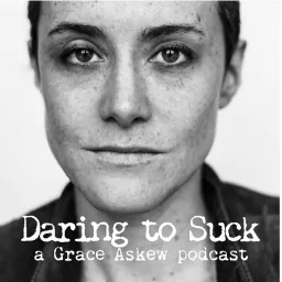 Daring to Suck: A Grace Askew Podcast