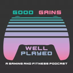 Good Gains, Well Played Podcast artwork