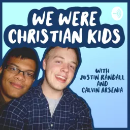 We Were Christian Kids with Justin Randall and Calvin Arsenia Podcast artwork