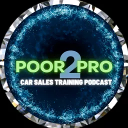 Poor2Pro Car Sales Training Podcast artwork