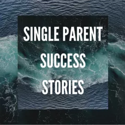 Single Parent Success Stories Podcast artwork