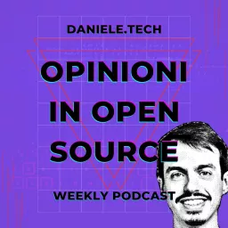 Daniele.Tech - Opinioni in Open Source Podcast artwork