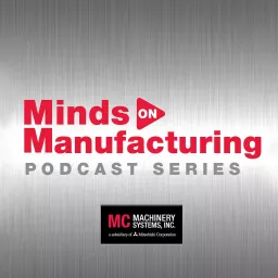 Minds on Manufacturing Podcast artwork