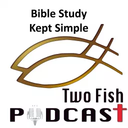 Christian Bible Study Made Simple: Two Fish Podcast artwork