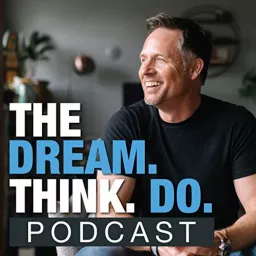 DREAM. THINK. DO. Podcast artwork