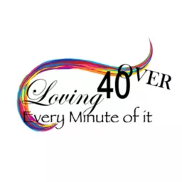 Over 40 and Loving Every Minute Of It! Podcast artwork