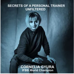 Secrets of a Personal Trainer - UNFILTERED! by Conny Gyura, IFBB World Champion Podcast artwork