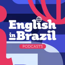 English in Brazil Podcasts - sua dose de inglês a qualquer momento artwork