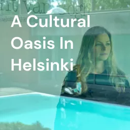 A Cultural Oasis In Helsinki Podcast artwork