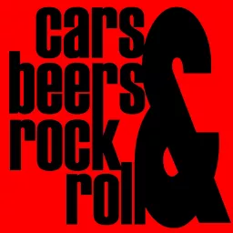 Cars & Beers & Rock & Roll Podcast artwork