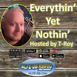 Everythin Yet Nothin With T-Roy Podcast artwork
