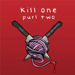 Kill one Purl two Podcast artwork