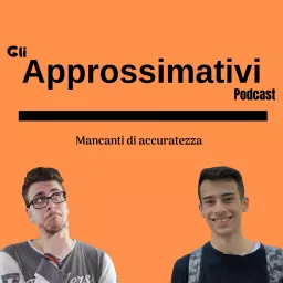 Gli Approssimativi Podcast artwork