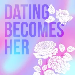 Dating Becomes Her Podcast artwork