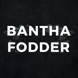 Bantha Fodder Podcast artwork