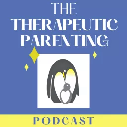 The Therapeutic Parenting Podcast artwork