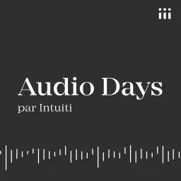 Top 30 des Audio Days, par Intuiti Podcast artwork