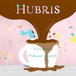 Hubris: A 24-Hour Podcast Project artwork