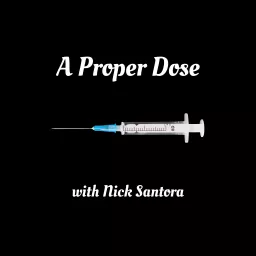 A Proper Dose with Nick Santora Podcast artwork