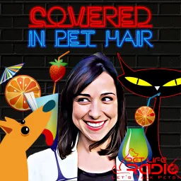 Covered In Pet Hair – A fun late-night boozy pet podcast about dogs & cats - with games, alcohol, pop culture and pawsome guests!- Pet Life Radio Original (PetLifeRadio.com)