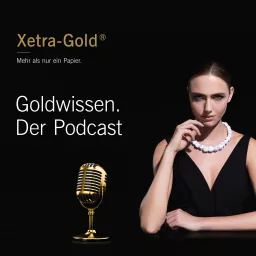 Goldwissen von Xetra-Gold. Der Podcast artwork
