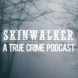 Skinwalker: True Crime Podcast