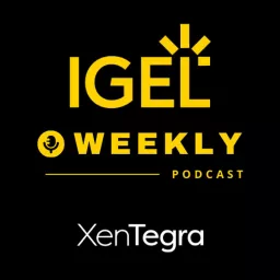 XenTegra - IGEL Weekly Podcast artwork