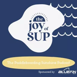 The Joy of SUP - The Paddleboarding Sunshine Podcast artwork