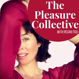The Pleasure Collective with Regan Figg Podcast artwork