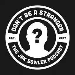 Don't Be A Stranger - The Jak Bowler Podcast artwork