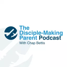 The Disciple-Making Parent Podcast artwork
