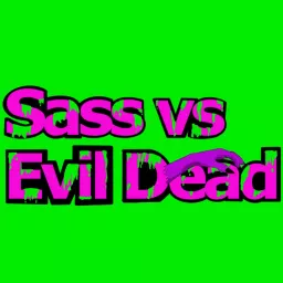 Sass vs. Evil Dead Podcast artwork