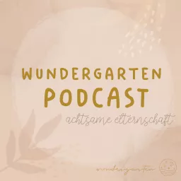 WUNDERGARTEN | Gespräche über Kindererziehung, Familie, Eltern, Kinderyoga, Einschlafgeschichten und Achtsamkeit Podcast artwork