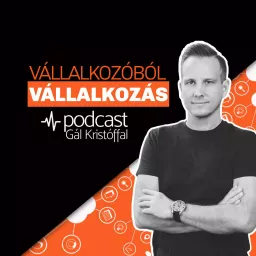 Vállalkozóból Vállalkozás Podcast - Gál Kristóffal