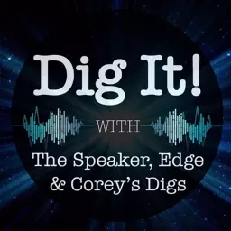 Dig It! Podcast with Speaker, Edge & Corey's Digs artwork