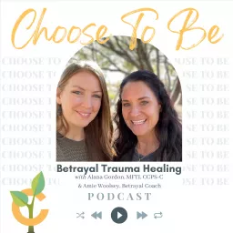 Choose To Be with Choose Recovery Services; Betrayal Trauma Healing Podcast artwork